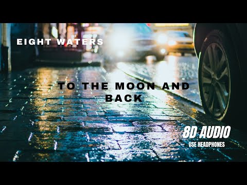 Eight Waters - To The Moon And Back - 8D AUDIO