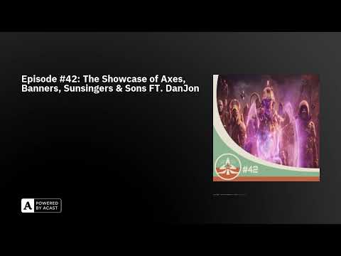 Episode #42: The Showcase of Axes, Banners, Sunsingers & Sons FT. DanJon
