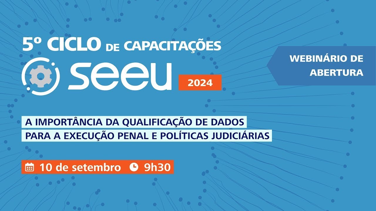 Abertura 5º Ciclo de Capacitação SEEU - A importância da qualificação de dados para a Execução Penal