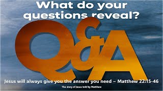 What do your questions reveal about you? - Matthew 22:15-46