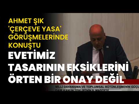 Ahmet Şık 'çerçeve yasa' görüşmelerinde konuştu: 'Evetimiz tasarının eksiklerini örten bir onay değil'