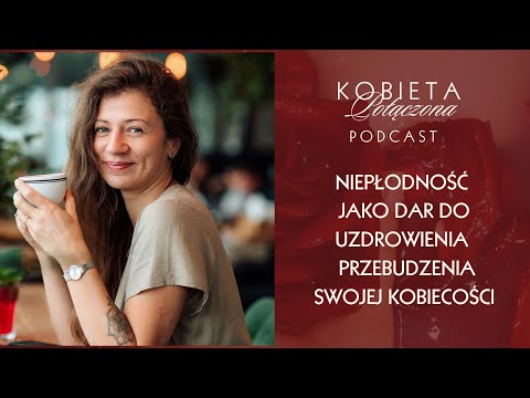 Niepłodność jako dar do uzdrowienia i przebudzenia swojej kobiecości