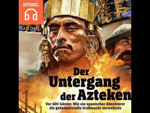 Der Untergang der Azteken: Wie ein spanischer Abenteurer die geheimnisvolle Großmacht vernichtete