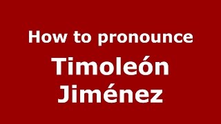 How to pronounce Timoleón Jiménez