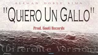 Alemán Doble Rima - Quiero Un Gallo (Diferente Version) Prod. MayorGaMc.