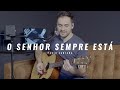 O Senhor Sempre Está André Valadão Paulo Santana Cover