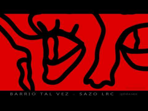 Barrio Tal Vez (realidad pura) - SAZO ft LRC