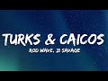 Rod Wave Turks Caicos Ft 21 Savage Lyrics