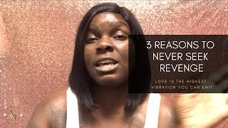 3 Reasons to Never Seek Revenge