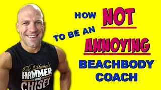 How Not To Be An Annoying Beachbody Coach