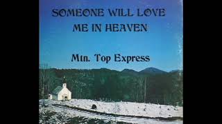 Someone Will Love Me In Heaven [Unknown] - Mountain Top Express