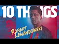 ? 10 THINGS YOU NEED TO KNOW ABOUT LEWANDOWSKI ?