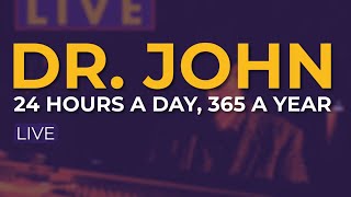 Dr. John - 24 Hours A Day, 365 A Year (Live) (Official Audio)