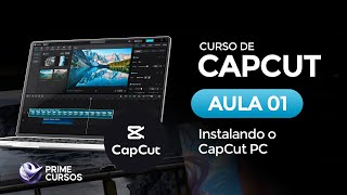 Aula 01: Baixando e Instalando o CapCut PC | Curso de CapCut PC | Prime Cursos