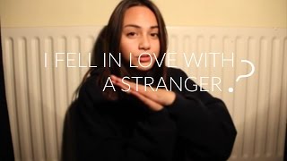 I fell in love with a stranger. (i wish this was clickbait)