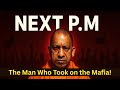 Next PM Yogi Adityanath The Rise Of A Fearless Leader