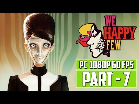 WE HAPPY FEW Gameplay Walkthrough PART 7 - FULL GAME [PC 1080p 60 FPS] - No Commentary