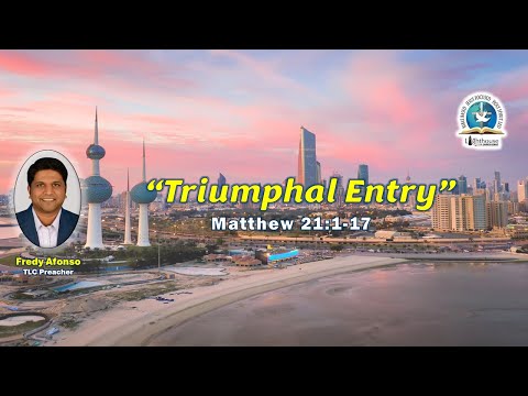 Matthew 21:1-17 "Triumphal Entry" Fredy Afonso @TLCKUWAIT