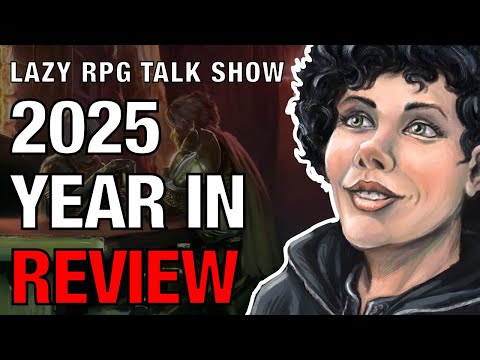 Tabletop RPGs 2025 Year in Review – The Lazy RPG Talk Show