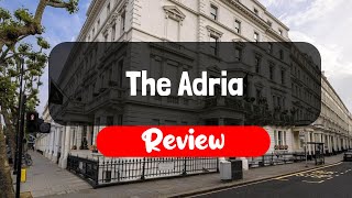 The Adria Hotel Review - Is This London Hotel Worth It?