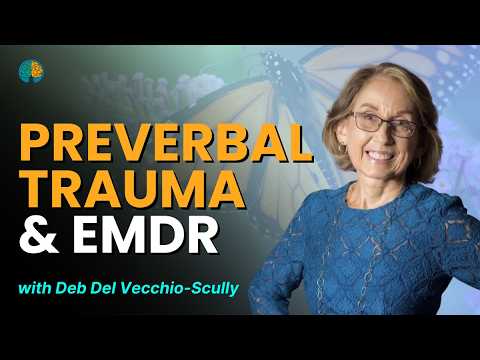EMDR Beyond the Basics: Preverbal Trauma & EMDR with Deb Del Scully