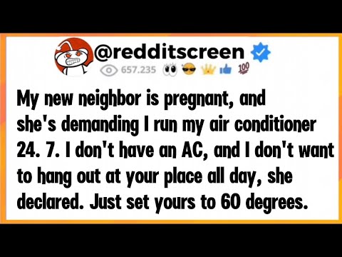My new neighbor was pregnant, and she decided that meant my air conditioner belonged to her... 
