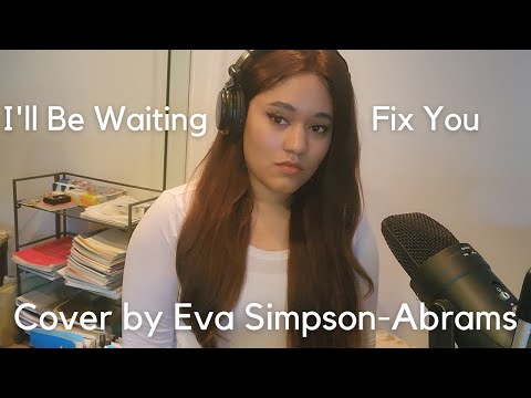 I'll Be Waiting / Fix You Mashup (Cover by Eva Simpson-Abrams)