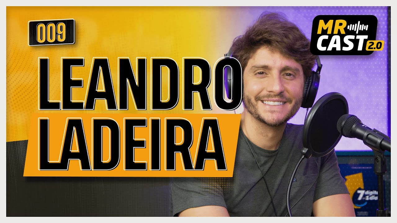 LEANDRO LADEIRA - MR Cast 2.0 #009