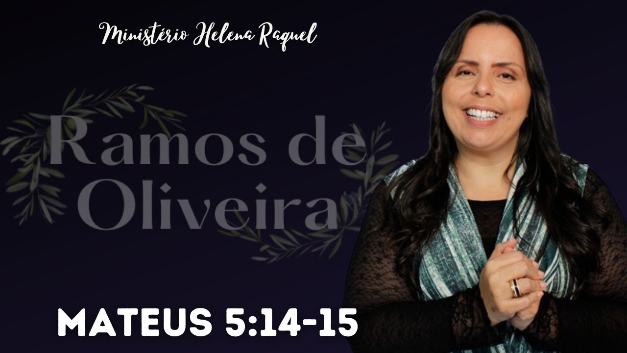 Ramos de Oliveira - Mateus 5:14-15 | Pra. Helena Raquel