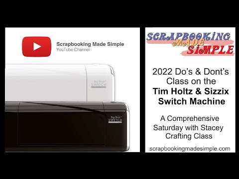 #437 The 2022 Do's And Don'ts Comprehensive Class featuring the Tim Holtz & Sizzix Switch Machine.