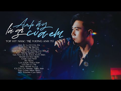 Những Bài Hát Hay Nhất Của Vương Anh Tú 2023 Anh Ấy Là Gì Của Em, Cứu Vãn Kịp Không | Nhạc Trẻ 2023