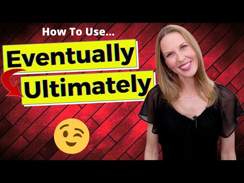 Eventually & Ultimately [How To Use "Eventually" and "Ultimately" in English]