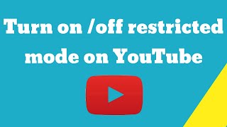Turn on off restricted mode on YouTube