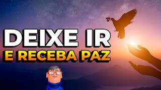 DEIXA IR TUDO O QUE APRISIONA A SUA MENTE - Minuto Reflexão