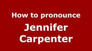 How to pronounce Jennifer Carpenter