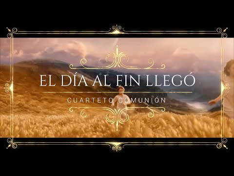 Cuarteto Comunión - El día al fin llegó
