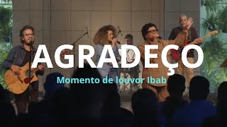 Agradeço - momento de louvor Ibab 