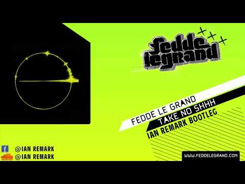Fedde Le Grand - Take No Shhh [Ian Remark Bigroom Bootleg]