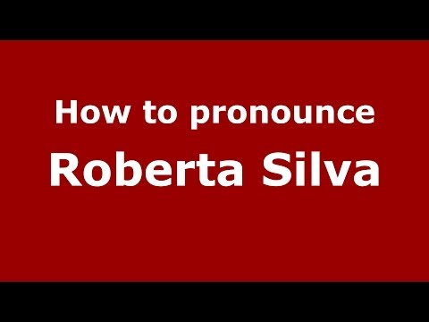 How to pronounce Roberta Silva (Italian/Italy) - PronounceNames.com