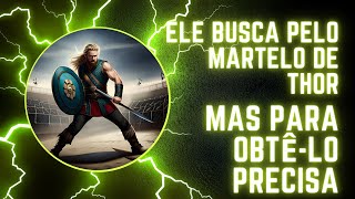 Ele busca pelo Martelo de THOR, mas para obtê lo PRECISA...