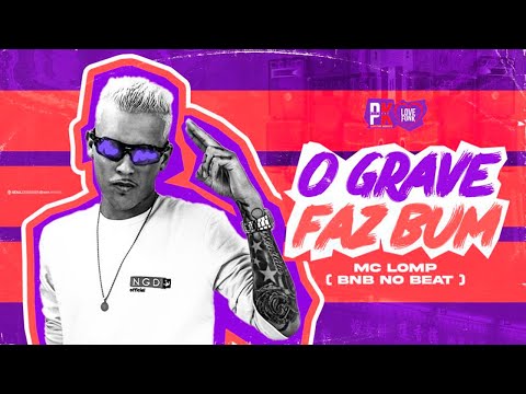 MC LOMP - O GRAVE FAZ BUM (BNB NO BEAT)