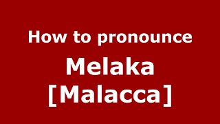 How to pronounce Melaka [malacca]