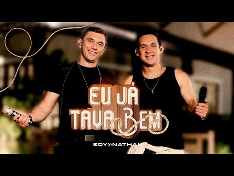 Eu Já Tava Bem - Edy e Nathan (Clipe Oficial)