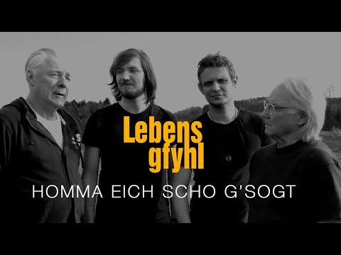 Lebensgfyhl – HOMMA EICH SCHO G'SOGT