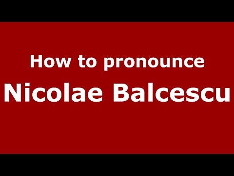 How to pronounce Nicolae Bălcescu