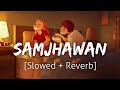 Samjhawan Slowed Reverb Arijit Singh Lofi Textaudio