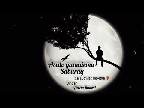 ASULO GUMAIEMA SABURAY ❤ @azeemhunzai @GBslowedreverb#gb#burushaskinewsongs #hunza #mountains