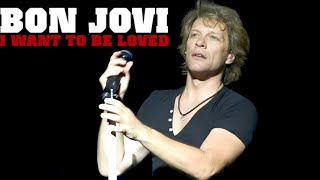 Bon Jovi | I Want To Be Loved