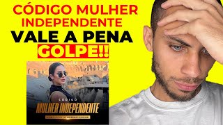 CURSO CÓDIGO MULHER INDEPEDENTE VALE A PENA? CÓDIGO MULHER INDEPEDENTE FUNCIONA? SUELEN MELLO