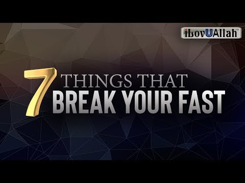 7 THINGS THAT BREAK YOUR FAST